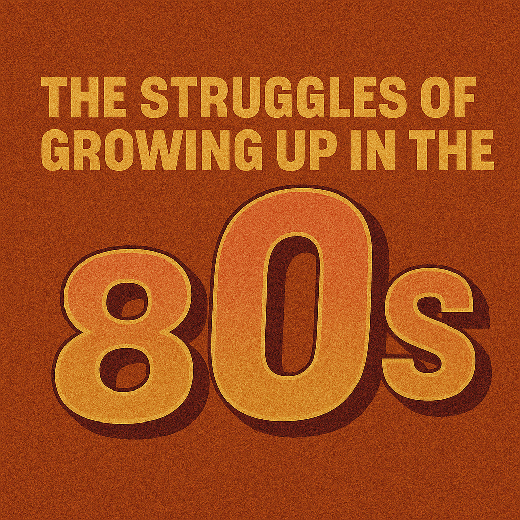 The Struggles Of Growing Up In The 80s