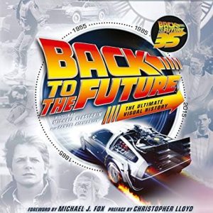 Back to the Future Revised and Expanded Edition: The Ultimate Visual History