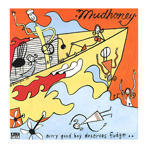 Mudhoney Every Good Boy Deserves Fudge album cover