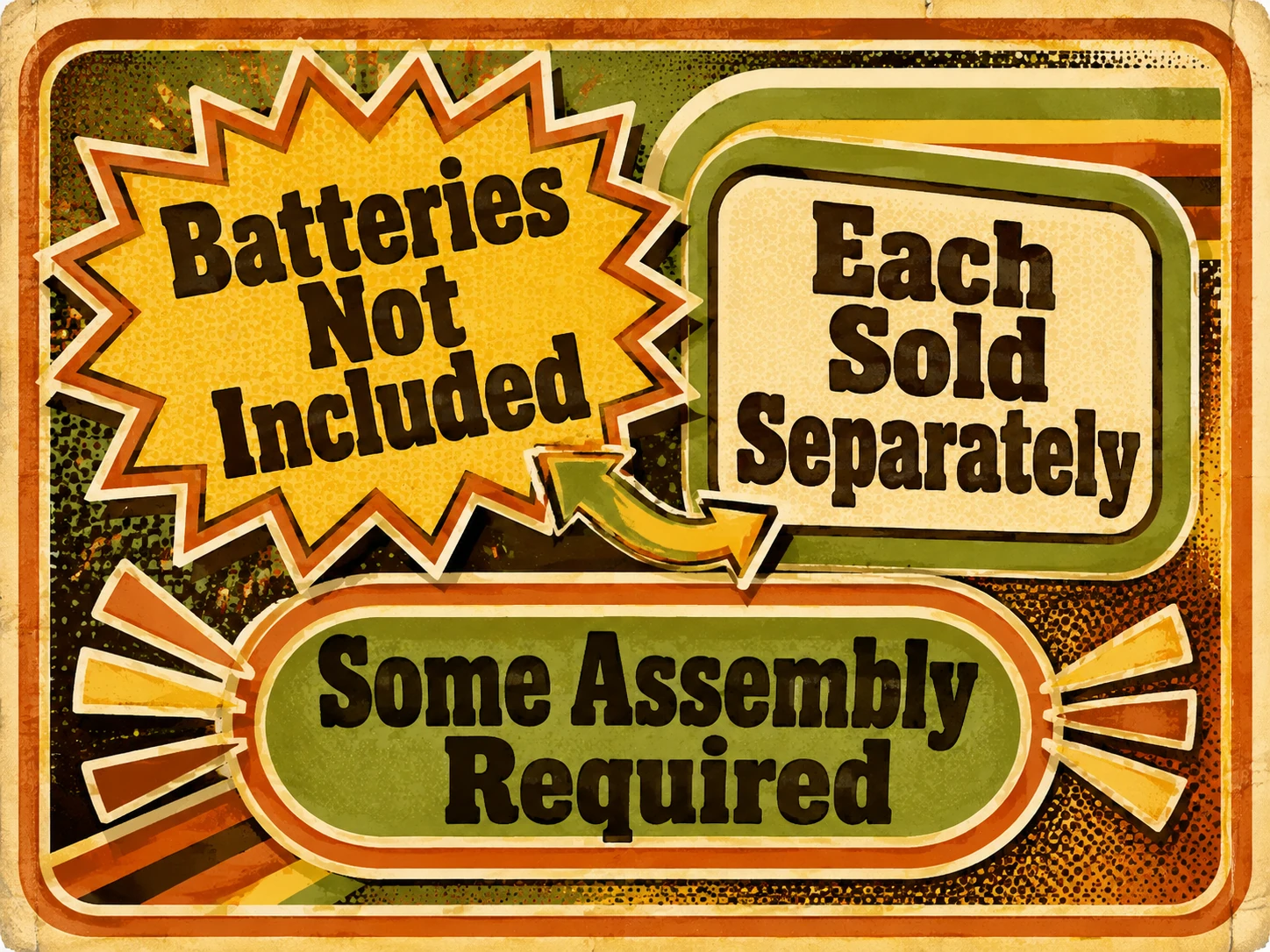 Retro graphic reading Batteries Not Included, Each Sold Separately and Some Assembly Required